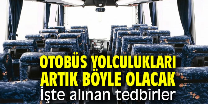 Otobüs yolculuklarında yeni düzenleme! 