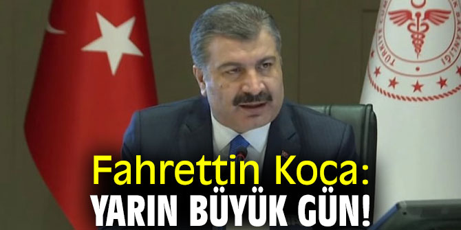 Bakan Koca: Yarın büyük gün!
