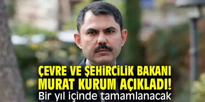 Bakan açıkladı! Bir yıl içinde tamamlanacak