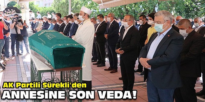 AK Partili Sürekli'den annesine son veda!