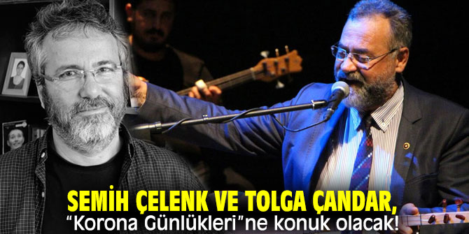 Semih Çelenk ve Tolga Çandar, “Korona Günlükleri”ne konuk olacak!