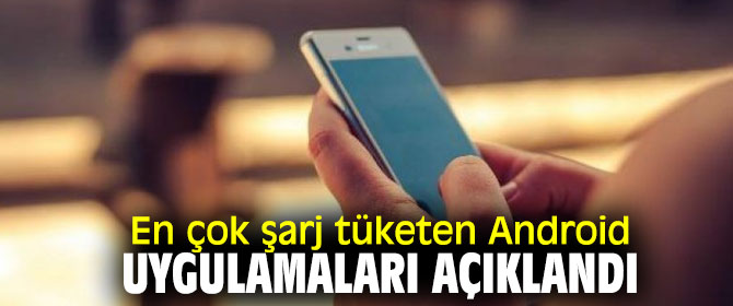 İşte En çok şarj tüketen Android uygulamaları