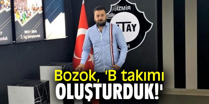 Hilmi Bozok, 'B takımı oluşturduk!'