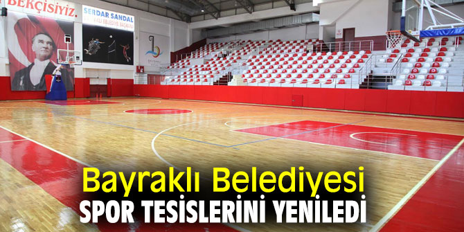 Bayraklı'da spor tesisleri yenilendi