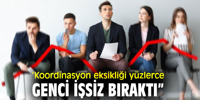 'İki Bakanlık arasındaki koordinasyon eksikliği yüzlerce genci işsiz bıraktı”