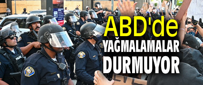 ABD'de yağmalamalar durmuyor