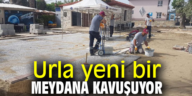 Urla yeni bir meydana kavuşuyor