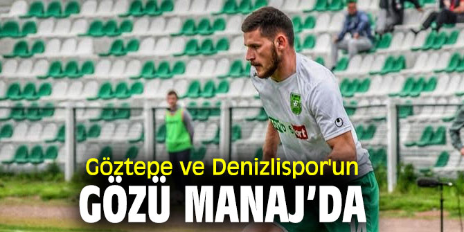 Göztepe ve Denizlispor'un gözü Manaj’da
