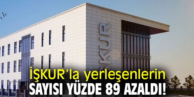 İŞKUR’la yerleşenlerin sayısı azaldı!