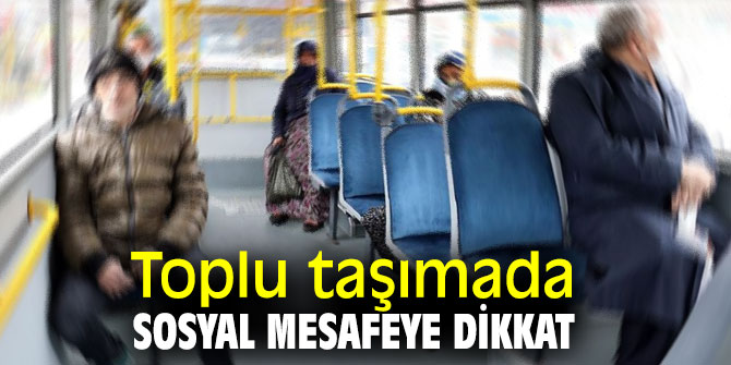 Toplu taşımada sosyal mesafeye dikkat
