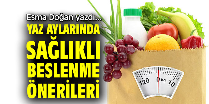 YAZ AYLARINDA SAĞLIKLI BESLENME ÖNERİLERİ