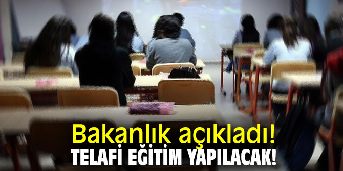 Bakanlık açıkladı! Telafi eğitim yapılacak!