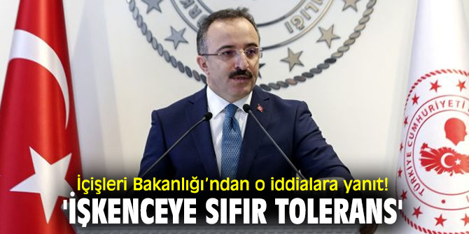 İçişleri Bakanlığı’ndan o iddialara yanıt! 'İşkenceye sıfır tolerans'