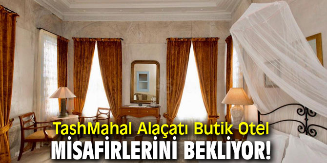 TashMahal Alaçatı Butik Otel, misafirlerini bekliyor!