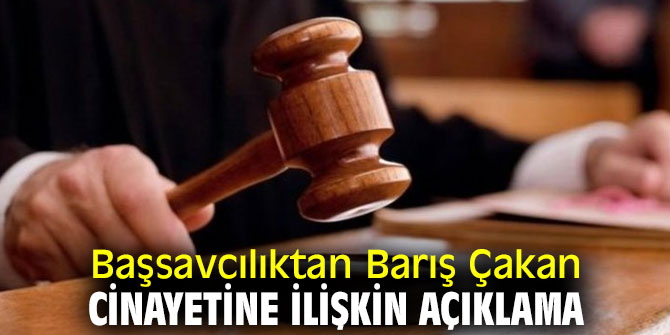 Başsavcılıktan o cinayete ilişkin açıklama geldi!