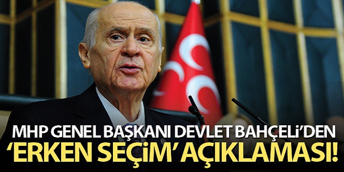 MHP Genel Başkanı Bahçeli: 'Erken seçim söylemi...