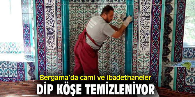 Bergama’da cami ve ibadethaneler temizlendi