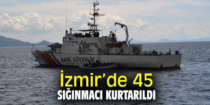 İzmir’de 45 göçmen kurtarıldı!