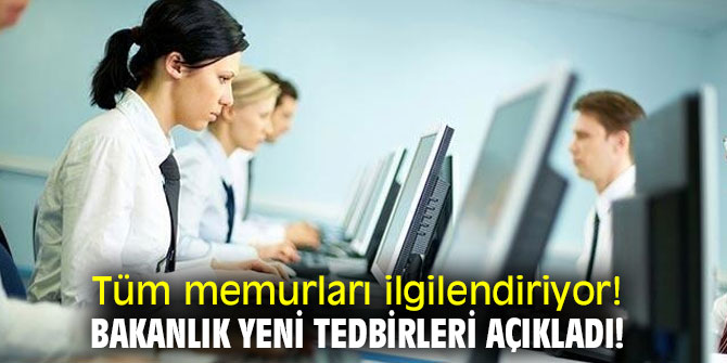 Tüm memurları ilgilendiriyor! Bakanlık yeni tedbirleri açıkladı!