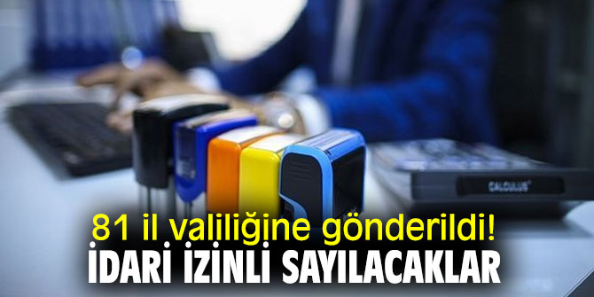 81 il valiliğine gönderildi! İdari izinli sayılacaklar...