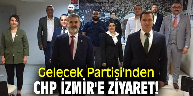 Gelecek Partisi'nden CHP İzmir'e ziyaret!
