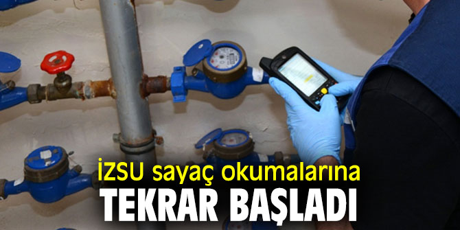 İZSU sayaç okumalarına tekrar başladı