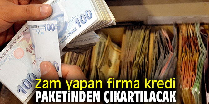 O firmalar kredi paketinden çıkartılacak