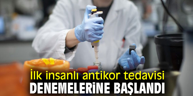 İlk insanlı antikor tedavisi denemelerine başlandı