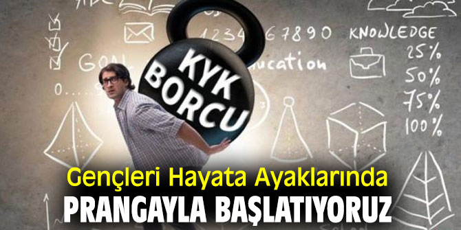 Gençleri Hayata Ayaklarında Prangayla Başlatıyoruz