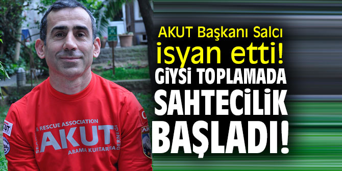 AKUT Başkanı Salcı isyan etti! Giysi Toplamada Sahtecilik Başladı!