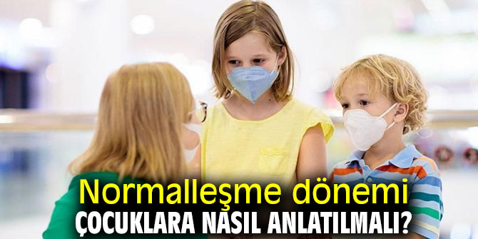 Çocuklara normalleşme dönemini anlatma yöntemi!