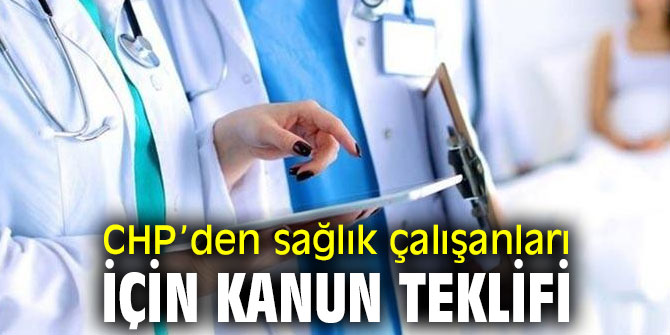 CHP'den sağlık çalışanları için kanun teklifi