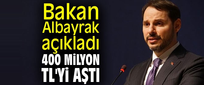 Bakan Albayrak, 400 milyon TL'yi aştı!