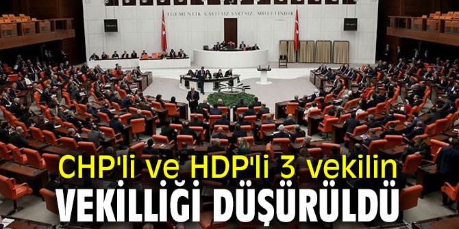 CHP'li ve HDP'li 3 vekilin vekilliği düşürüldü