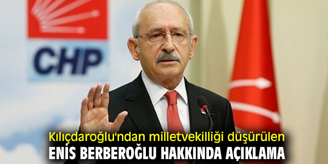 Kılıçdaroğlu'ndan Enis Berberoğlu açıklaması!