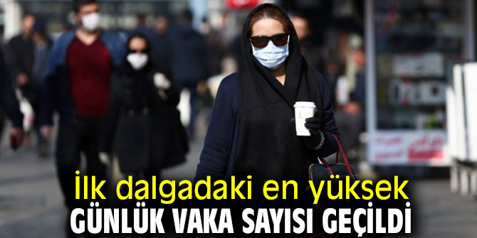 İlk dalgadaki en yüksek günlük vaka sayısı geçildi