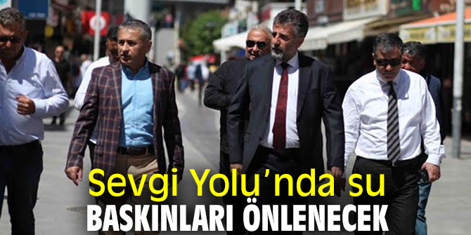 Sevgi Yolu’nda su baskınları önlenecek