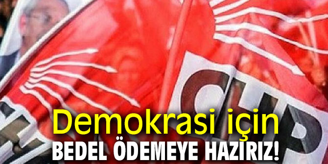 Demokrasi için bedel ödemeye hazırız!