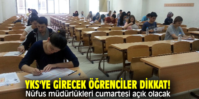 YKS'ye girecek öğrenciler dikkat! Nüfus müdürlükleri cumartesi açık olacak'