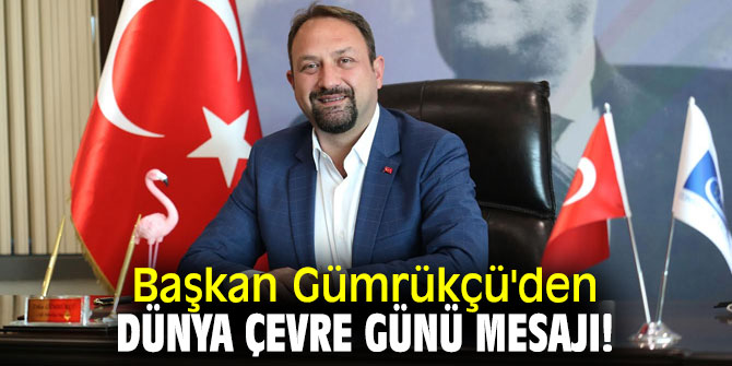 Başkan Gümrükçü'den Dünya Çevre Günü Mesajı!