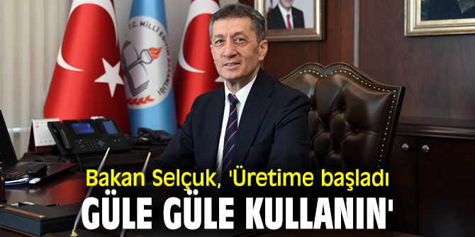 Bakan Selçuk, 'Üretime başladı, güle güle kullanın'