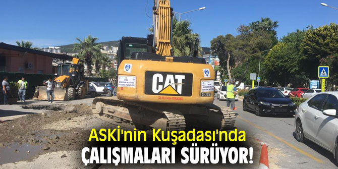 ASKİ'nin Kuşadası'nda çalışmaları sürüyor!