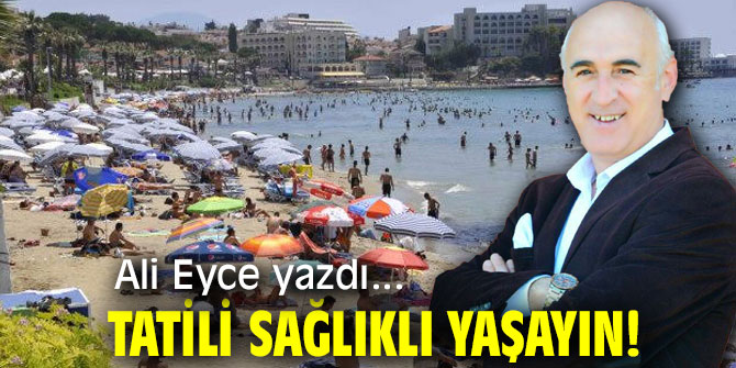 Tatili Sağlıklı Yaşayın!