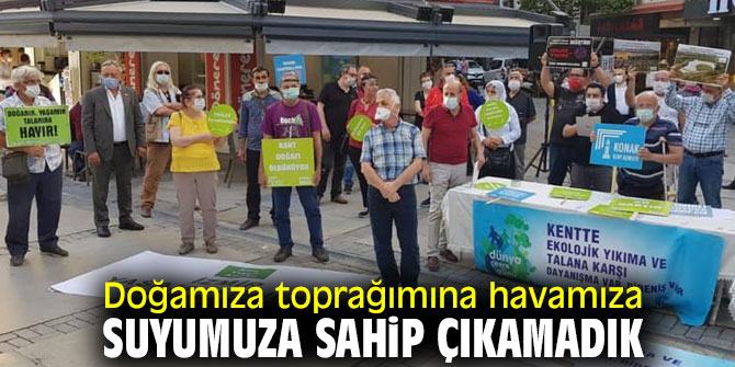 Doğamıza sahip çıkamadık!