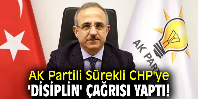 AK Partili Sürekli CHP'ye 'disiplin' çağrısı yaptı! 