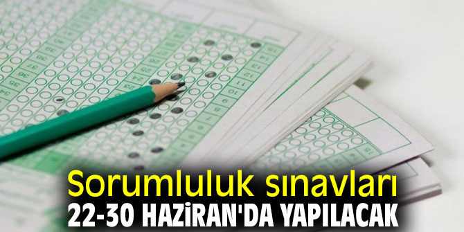 Sorumluluk sınavlarını tarihi açıklandı!