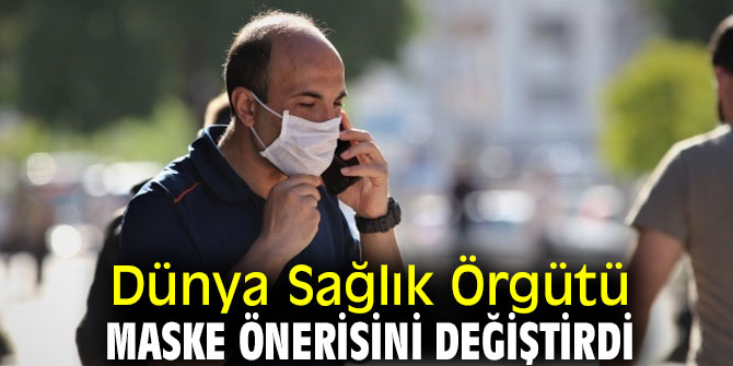 Dünya Sağlık Örgütü maske önerisinde değişiklik yaptı!