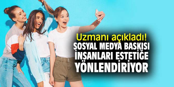 Sosyal medya baskısı insanları estetiğe yönlendiriyor
