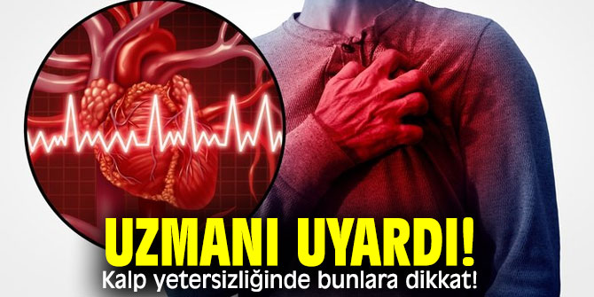 Kalp yetersizliğinde bunlara dikkat!