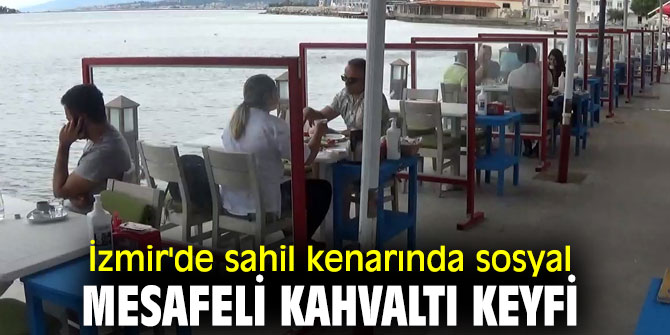 İzmir'de sahil kenarında sosyal mesafeli kahvaltı keyfi